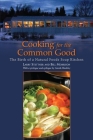 Cooking for the Common Good: The Birth of a Natural Foods Soup Kitchen By Larry Stettner, Bill Morrison Cover Image