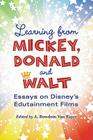 Learning from Mickey, Donald and Walt: Essays on Disney's Edutainment Films By A. Bowdoin Van Riper (Editor) Cover Image