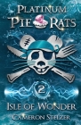 Isle of Wonder: Platinum Pie Rats Book 2 By Cameron Stelzer Cover Image