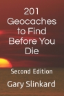 201 Geocaches to Find Before You Die: Second Edition By Gary Slinkard, Gary a. Slinkard Cover Image