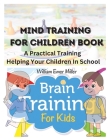 Mind Training For Children Book: A Practical Training Helping Your Children In School By William Emer Miller Cover Image