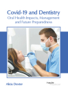 Covid-19 and Dentistry: Oral Health Impacts, Management and Future Preparedness By Alicia Dexter (Editor) Cover Image