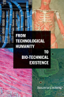 From Technological Humanity to Bio-technical Existence (Suny Series) By Susanna Lindberg Cover Image