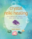 Crystal Reiki Healing: The powerhouse therapy for mind, body, and spirit By Philip Permutt Cover Image