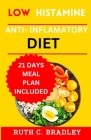 Low Histamine Anti-inflammatory diet: The delicious Gluten free cookbook with 21 days meal plan for Histamine intolerance Cover Image