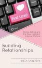 Building Relationships: Online Dating and the New Logics of Internet Culture By Dawn Shepherd Cover Image