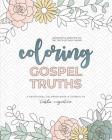 Coloring Gospel Truths: A Devotional Coloring Book and Journal By Tasha Wiginton Cover Image