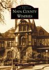 Napa County Wineries (Images of America) By Thomas Maxwell-Long Cover Image