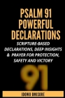 Psalm 91 Powerful Declarations: Scripture-based Declarations, Deep Insights & Prayer for Protection, Safety and Victory By Idowu Omisore Cover Image