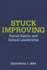 Stuck Improving: Racial Equity and School Leadership (Race and Education) Cover Image