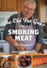 The Old Fat Guy's Guide to Smoking Meat for Beginners Cover Image