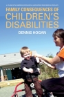 Family Consequences of Children’s Disabilities By Denis P. Hogan Cover Image