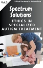 Spectrum Solutions: Ethics in Specialized Autism Treatment Cover Image