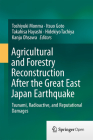 Agricultural and Forestry Reconstruction After the Great East Japan Earthquake: Tsunami, Radioactive, and Reputational Damages Cover Image