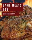 Game Meats 365: Enjoy 365 Days with Amazing Game Meat Recipes in Your Own Game Meat Cookbook! [book 1] By Nora Perry Cover Image