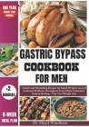 Gastric Bypass Cookbook for Men: Simple and Nourishing Recipes for Rapid Weight Loss and Sustained Wellness Throughout Every Phase of Bariatric Surger Cover Image