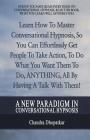 A New Paradigm In Conversational Hypnosis: Learn How To Master Conversational Hypnosis, So You Can Effortlessly Get People To Take Action, To Do What By Chandra Dhopatkar Cover Image