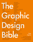 The Graphic Design Bible: The definitive guide to contemporary and historical graphic design for designers and creatives By Theo Inglis Cover Image