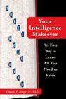 Your Intelligence Makeover: An Easy Way to Learn All You Need to Know Cover Image