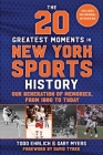 The 20 Greatest Moments in New York Sports History By Todd Ehrlich, Gary Myers, David Tyree (Foreword by) Cover Image