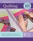 Quilting 101: Master Basic Skills and Techniques Easily through Step-by-Step Instruction By Editors of Creative Publishing international Cover Image