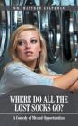 Where Do All The Lost Socks Go?: A Comedy of Missed Opportunities Cover Image