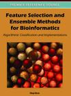 Feature Selection and Ensemble Methods for Bioinformatics: Algorithmic Classification and Implementations By Oleg Okun Cover Image