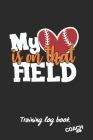 My Heart Is on That Field: Baseball Coach Workbook - Training Log Book - Keep Track of Every Detail of Your Team Games - Field Templates for Matc Cover Image