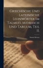 Griechische und Lateinische Lehnwörter im Talmud, Midrasch und Targum, Teil II. Cover Image