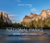 The National Parks of the United States: A Photographic Journey, 2nd Edition By Andrew Thomas Cover Image