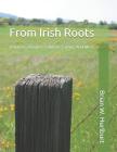 From Irish Roots: Potatoes, Recipes, Folklore, Family, And More Cover Image