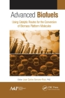 Advanced Biofuels: Using Catalytic Routes for the Conversion of Biomass Platform Molecules By Juan Carlos Serrano-Ruiz (Editor) Cover Image