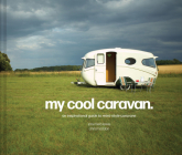 My Cool Caravan: An Inspirational Guide to Retro-Style Caravans Cover Image