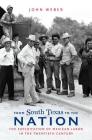From South Texas to the Nation: The Exploitation of Mexican Labor in the Twentieth Century By John Weber Cover Image