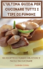 L'Ultima Guida Per Cucinare Tutti I Tipi Di Funghi By Carmen Cossu Cover Image