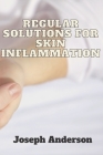 Regular solutions for skin inflammation By Joseph Anderson Cover Image