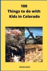 100 Things to do with Kids in Colorado By Melody Seelye Cover Image
