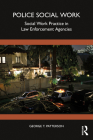 Police Social Work: Social Work Practice in Law Enforcement Agencies By George T. Patterson Cover Image