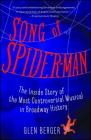 Song of Spider-Man: The Inside Story of the Most Controversial Musical in Broadway History By Glen Berger Cover Image