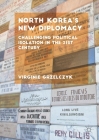 North Korea's New Diplomacy: Challenging Political Isolation in the 21st Century By Virginie Grzelczyk Cover Image