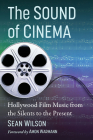 The Sound of Cinema: Hollywood Film Music from the Silents to the Present By Sean Wilson Cover Image