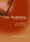 One Anothering: Creating Significant Spiritual Community By Richard C. Meyer Cover Image