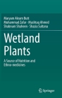 Wetland Plants: A Source of Nutrition and Ethno-Medicines By Maryam Akram Butt, Muhammad Zafar, Mushtaq Ahmed Cover Image