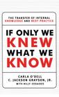 If Only We Knew What We Know: The Transfer of Internal Knowledge and Best Practice By C. Jackson Grayson, Carla O'dell Cover Image
