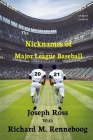 The Nicknames of Major League Baseball 2021 By Joseph Ross, Richard M. Renneboog (With) Cover Image