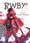 RWBY: Official Manga Anthology, Vol. 1: RED LIKE ROSES Cover Image