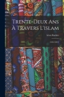 Trente-Deux Ans À Travers L'islam: (1832-1864) By Léon Roches Cover Image