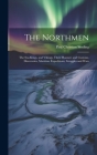 The Northmen: The Sea-Kings, and Vikings, Their Manners and Customs, Discoveries, Maritime Expeditions, Struggles and Wars By Paul Christian Sinding Cover Image
