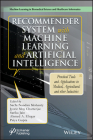 Recommender System with Machine Learning and Artificial Intelligence: Practical Tools and Applications in Medical, Agricultural and Other Industries Cover Image
