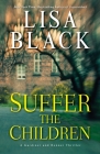 Suffer the Children (A Gardiner and Renner Novel #4) By Lisa Black Cover Image